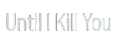 Until I Kill You